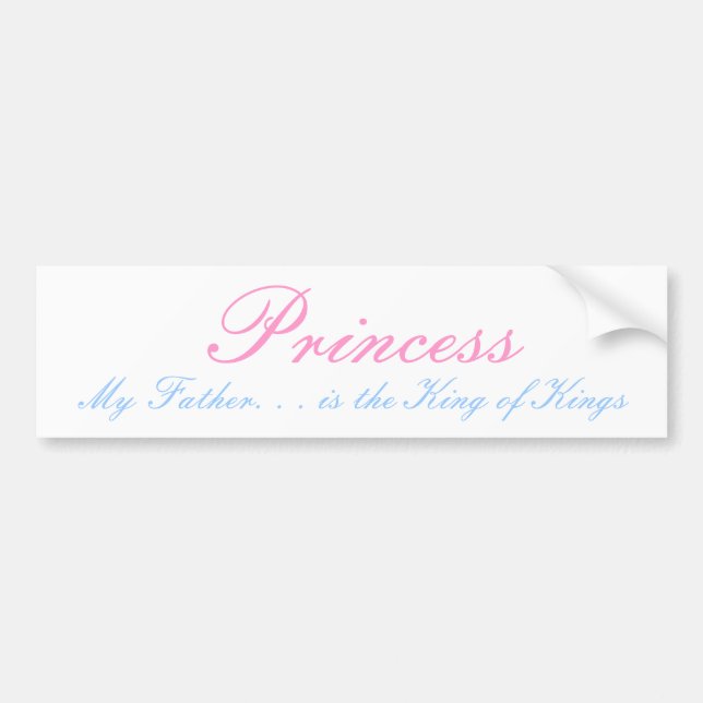 Princess, My Father. . . is the King of Kings Bumper Sticker (Front)