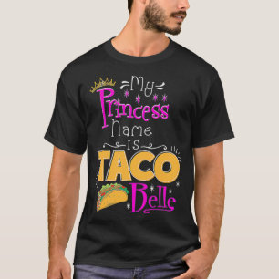 Princess  My Princess Name Is Taco Belle Taco Love T-Shirt