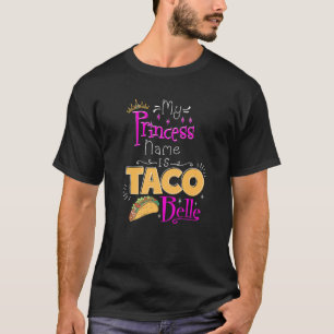 Princess  My Princess Name Is Taco Belle Taco T-Shirt