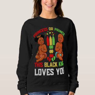 Princess or Prince This Black King Loves You Fun B Sweatshirt