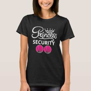 Princess Security Saying For Boyfriend Dad Brothe T-Shirt