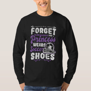 Princess Wears Soccer Shoes Female Soccer Player T-Shirt