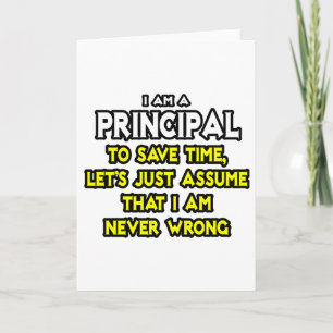 Principal...Assume I Am Never Wrong Card