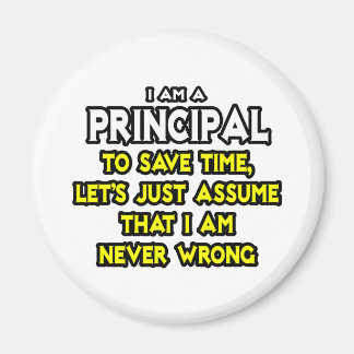 Principal...Assume I Am Never Wrong Magnet