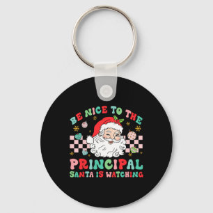 Principal Be Nice To The Principal Santa Is Watchi Key Ring