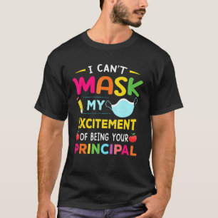 Principal I Can't Mask My Excitement Of Being Your T-Shirt