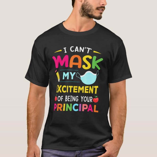 Principal I Can't Mask My Excitement Of Being Your T-Shirt (Front)