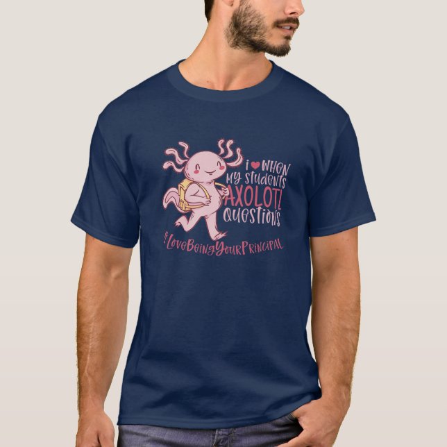 Principal I Heart When Students Axolotl Questions T-Shirt (Front)