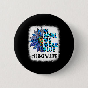 Principal In April We Wear Blue Autism Awareness A 6 Cm Round Badge