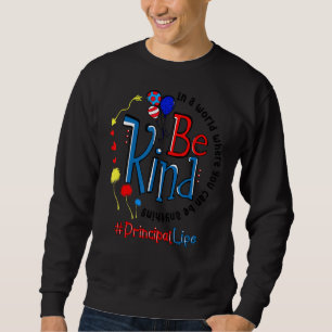 Principal Life In A World Where You Can Be Anythin Sweatshirt