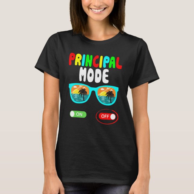 Principal Mode Off Last Day Of School Summer Vacat T-Shirt (Front)