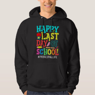 Principal Student Life Happy Last Day Of School Su Hoodie