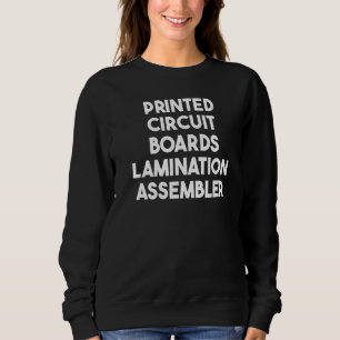 Print Circuit Boards Lamination Assembler Sweatshirt