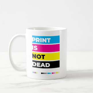 "Print Is Not Dead" Coffee Mug