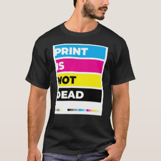 "Print Is Not Dead" T-Shirt