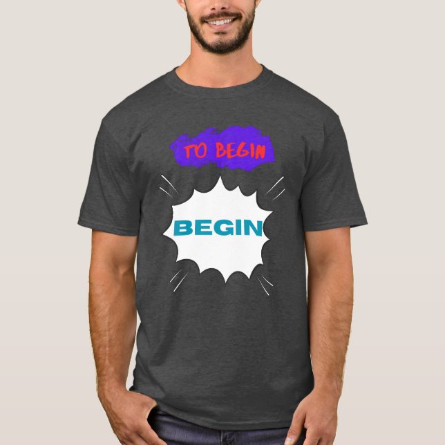 Printed with motivational quoteo Begin funny T-Shirt (Front)