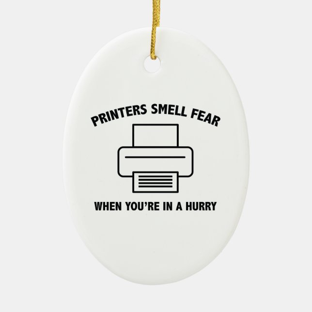 Printers Smell Fear When You’re In A Hurry Ceramic Ornament (Front)