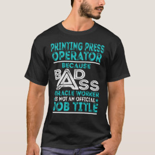 Printing Press Operator Badass Miracle Worker T-Shirt