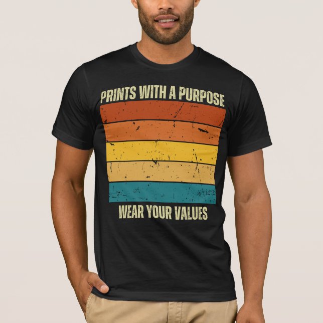 Prints with a purpose ,wear your values T-Shirt (Front)