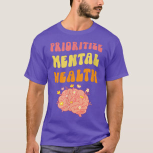 Prioritise Mental Health - Awareness - Self Care & T-Shirt