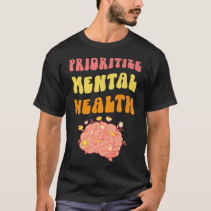 Prioritise Mental Health - Awareness - Self Care & T-Shirt