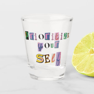 Prioritise Yourself Shot Glass