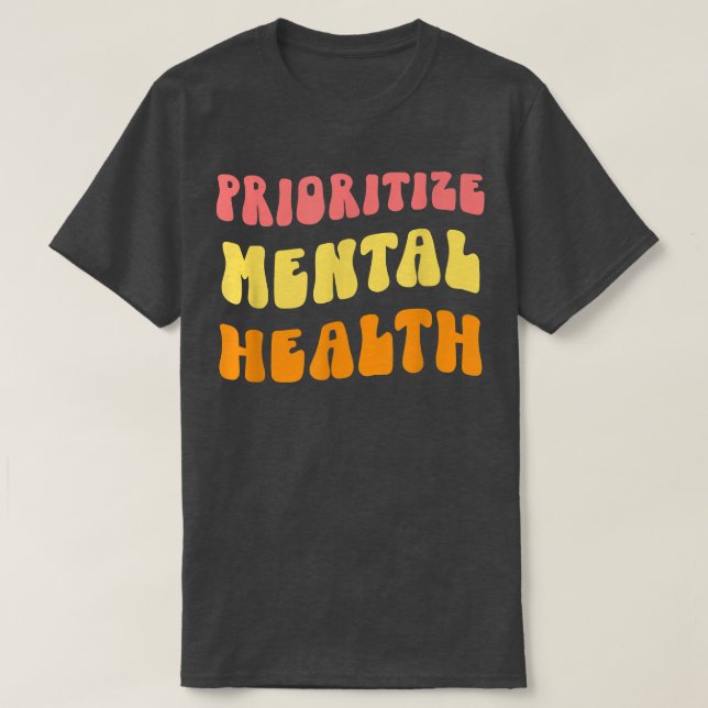 Prioritize Mental Health - Awareness - Self Care & T-Shirt (Design Front)