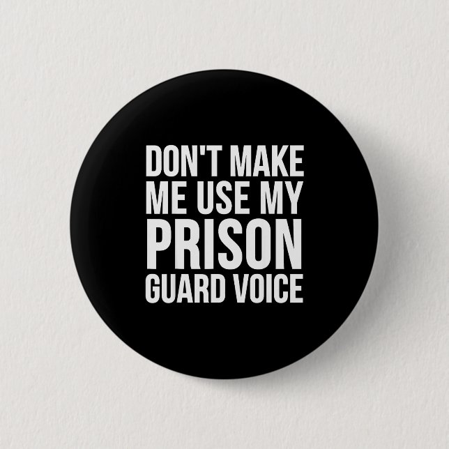Prison Guard Funny - Don't Make Me Use My  6 Cm Round Badge (Front)