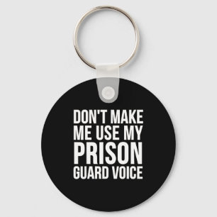 Prison Guard Funny - Don't Make Me Use My  Key Ring