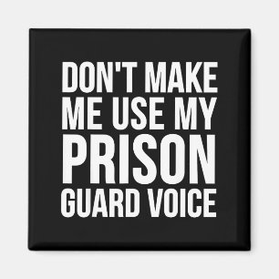 Prison Guard Funny - Don't Make Me Use My  Magnet