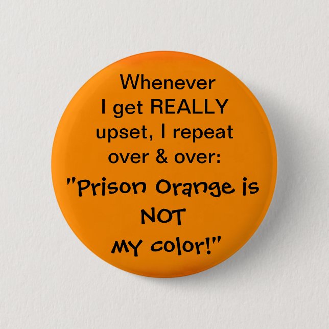 Prison Orange is NOT my colour 6 Cm Round Badge (Front)