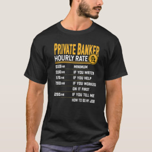 Private Banker Hourly Rate Private Banking Account T-Shirt