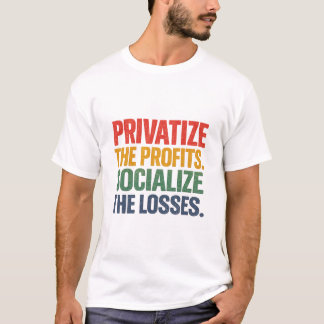 Private Profit Socialise Losses T-Shirt