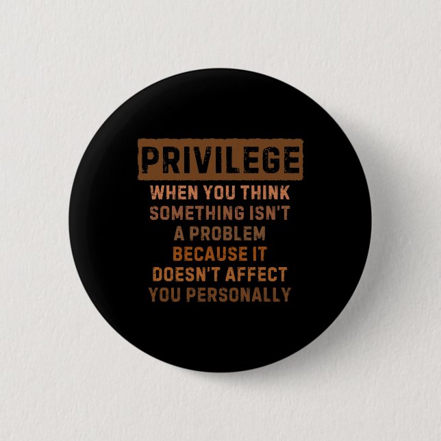 Privilege Explained Black Lives Problem Black Hist 6 Cm Round Badge (Front)