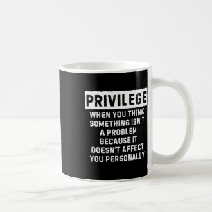 Privilege Explained Black Lives Problem Black Hist Coffee Mug