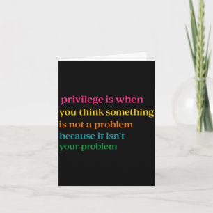 Privilege is when think something is not a problem card