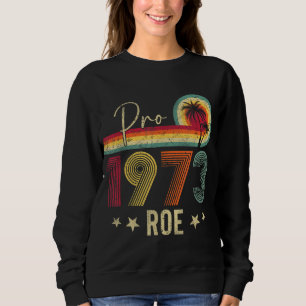 Pro 1973 Roe Pro Choice 1973 Women's Rights Femini Sweatshirt