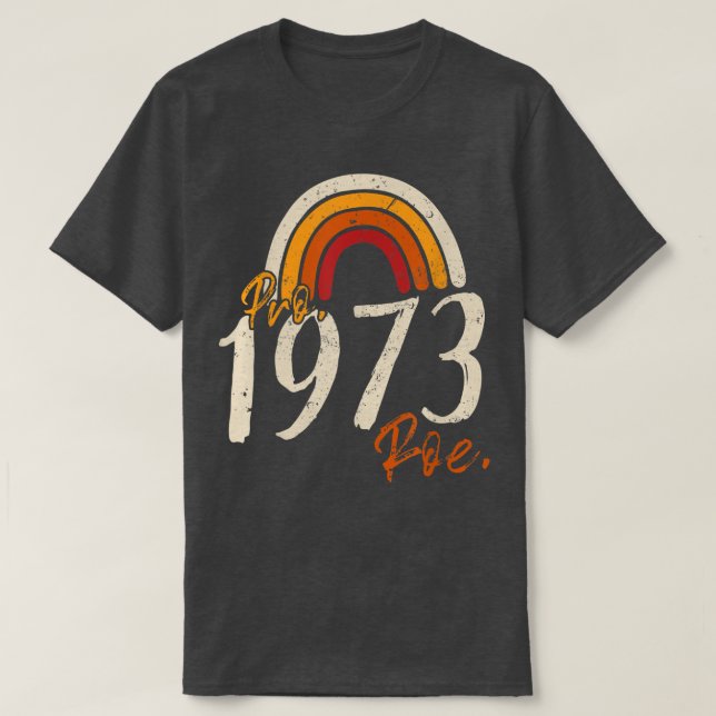 Pro 1973 Roe Pro Choice 1973 Womens Rights Feminis T-Shirt (Design Front)