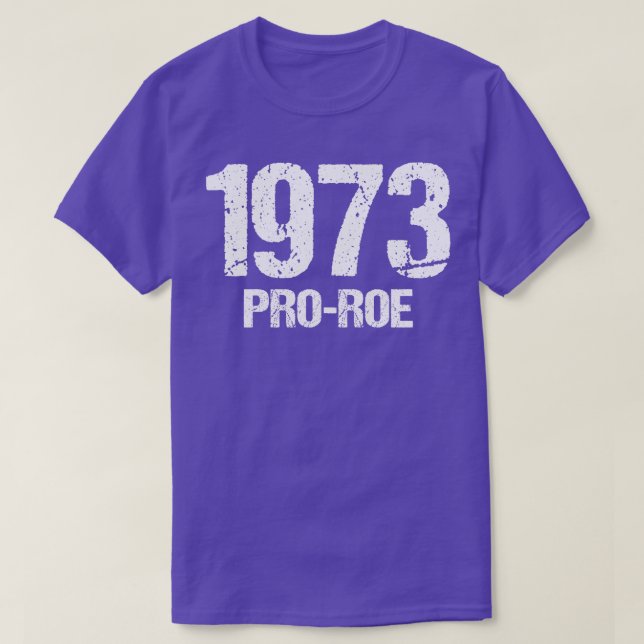 Pro Abortion 1973 Pro Roe v Wade II T-Shirt (Design Front)