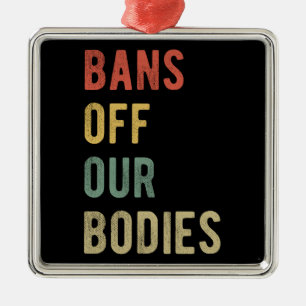 Pro Abortion - Bans Off Our Bodies I Metal Ornament