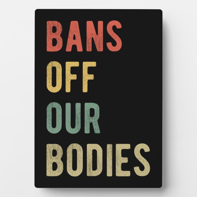 Pro Abortion - Bans Off Our Bodies I Plaque (Front)