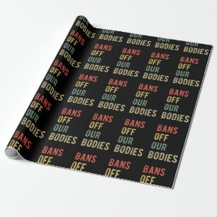 Pro Abortion - Bans Off Our Bodies I Wrapping Paper