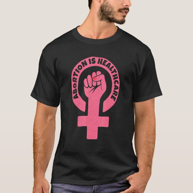 Pro Abortion Rights Abortion Is Healthcare T-Shirt (Front)