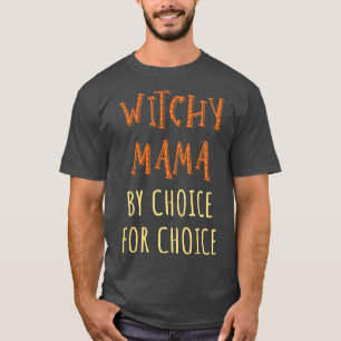 Pro Abortion Witchy Mama By Choice For Choice III T-Shirt