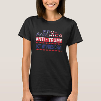 Pro America Anti Trump Not My President T-Shirt