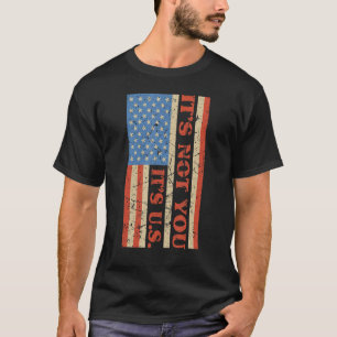 Pro America Pro Us It's Not You It's Us Vintage Us T-Shirt