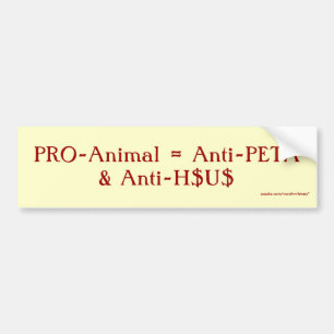 PRO-Animal = Anti-PETA & Anti-H$U$ Bumper Sticker
