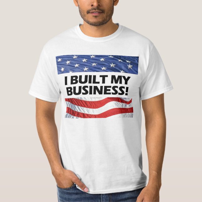 Pro-Capitalism, I Built My Business, Anti-Obama T-Shirt (Front)