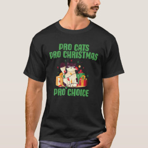 PRO CATS PRO CHRISTMAS PRO-CHOICE Roe v Wade Femin T-Shirt