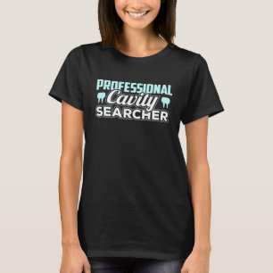 Pro Cavity Searcher Dental Hygienist Dentist T-Shirt